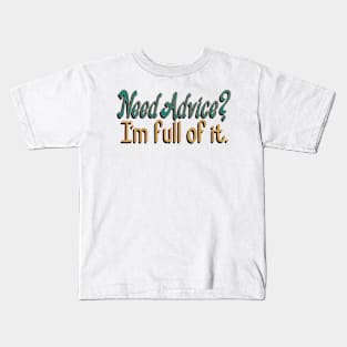 Need Advice? I'm full of it. Kids T-Shirt